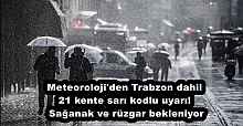 Meteoroloji'den Trabzon dahil 21 kente sarı kodlu uyarı! Sağanak ve rüzgar bekleniyor