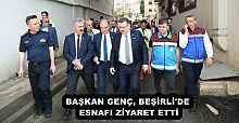 BAŞKAN GENÇ, BEŞİRLİ'DE ESNAFI ZİYARET ETTİ