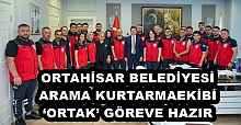 ORTAHİSAR BELEDİYESİ ARAMA KURTARMA EKİBİ ‘ORTAK’ GÖREVE HAZIR