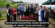 ORTAHİSAR BELEDİYESİ, SALİM ÖNDER’İN 50. SANAT YILINI KUTLADI