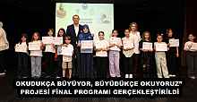 OKUDUKÇA BÜYÜYOR, BÜYÜDÜKÇE OKUYORUZ” PROJESİ FİNAL PROGRAMI GERÇEKLEŞTİRİLDİ