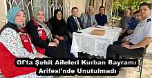 Of'ta Şehit Aileleri Kurban Bayramı Arifesi'nde Unutulmadı