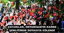 ÇOCUKLAR, ORTAHİSAR’IN KARNE ŞENLİĞİNDE DOYASIYA EĞLENDİ