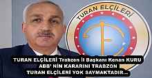 TURAN ELÇİLERİ Trabzon İl Başkanı Kenan KURU ABB’ NİN KARARINI TRABZON TURAN ELÇİLERİ YOK SAYMAKTADIR…