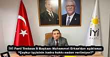 İYİ Parti Trabzon İl Başkanı Muhammet Erkan’dan açıklama: “Çaykur işçisinin kadro hakkı neden verilmiyor?”