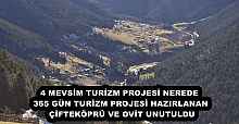 4 MEVSİM TURİZM PROJESİ NEREDE  365 GÜN TURİZM PROJESİ HAZIRLANAN ÇİFTEKÖPRÜ VE OVİT UNUTULDU