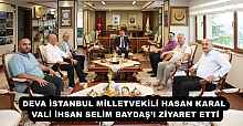DEVA İSTANBUL MİLLETVEKİLİ HASAN KARAL VALİ İHSAN SELİM BAYDAŞ’I ZİYARET ETTİ