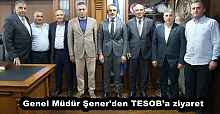 Genel Müdür Şener'den TESOB’a ziyaret
