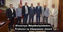Slovenya Büyükelçisinden Trabzon iş dünyasına davet
