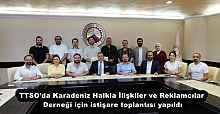 TTSO’da Karadeniz Halkla İlişkiler ve Reklamcılar Derneği için istişare toplantısı yapıldı
