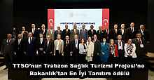 TTSO’nun Trabzon Sağlık Turizmi Projesi’ne Bakanlık’tan En İyi Tanıtım ödülü