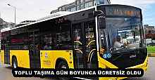 TOPLU TAŞIMA GÜN BOYUNCA ÜCRETSİZ OLDU