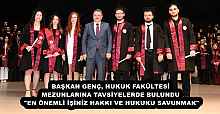 BAŞKAN GENÇ, HUKUK FAKÜLTESİ MEZUNLARINA TAVSİYELERDE BULUNDU  "EN ÖNEMLİ İŞİNİZ HAKKI VE HUKUKU SAVUNMAK"