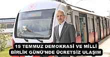 15 TEMMUZ DEMOKRASİ VE MİLLİ BİRLİK GÜNÜ’NDE ÜCRETSİZ ULAŞIM 
