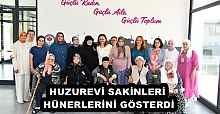 HUZUREVİ SAKİNLERİ HÜNERLERİNİ GÖSTERDİ