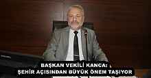 BAŞKAN VEKİLİ KANCA: ŞEHİR AÇISINDAN BÜYÜK ÖNEM TAŞIYOR