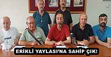 ERİKLİ YAYLASI’NA SAHİP ÇIK!