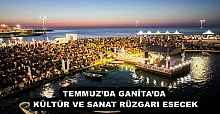 TEMMUZ’DA GANİTA’DA KÜLTÜR VE SANAT RÜZGARI ESECEK