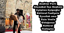 Anahtar Parti Akçaabat İlçe Başkanı Eyüphan Eyüpoğlu: Kültürel Faaliyete Eyvallah ama Sizin Vesile Olduğunuz Kültürel Yozlaşma