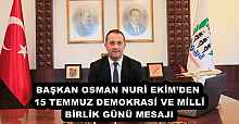 BAŞKAN OSMAN NURİ EKİM’DEN 15 TEMMUZ DEMOKRASİ VE MİLLÎ BİRLİK GÜNÜ MESAJI