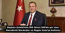 Başkan Çelebi’den İSO İkinci 500’de yer alan Karadeniz Kardeşler ve Özgün Gıda’ya kutlama