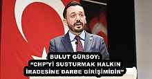 BULUT GÜRSOY: “CHP’Yİ SUSTURMAK HALKIN İRADESİNE DARBE GİRİŞİMİDİR”
