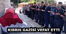 KIBRIS GAZİSİ VEFAT ETTİ
