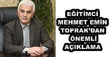 EĞİTİMCİ MEHMET EMİN TOPRAK’DAN ÖNEMLİ AÇIKLAMA