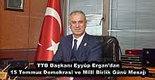 TTB Başkanı Eyyüp Ergan’dan 15 Temmuz Demokrasi ve Milli Birlik Günü Mesajı