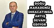 DOĞU KARADENİZ İHRACATINDA ARTIŞ DEVAM EDİYOR