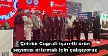 Çelebi: Coğrafi işaretli ürün sayımızı artırmak için çalışıyoruz