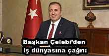 Başkan Çelebi’den iş dünyasına çağrı: