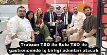 Trabzon TSO ile Bolu TSO ile gastronomide iş birliği adımları atacak