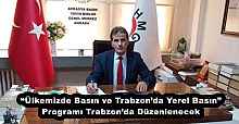 “Ülkemizde Basın ve Trabzon’da Yerel Basın” Programı Trabzon’da Düzenlenecek