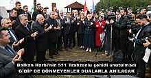 Balkan Harbi'nin 511 Trabzonlu şehidi unutulmadı GİDİP DE DÖNMEYENLER DUALARLA ANILACAK