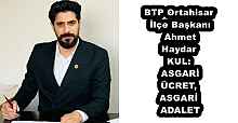 BTP Ortahisar İlçe Başkanı Ahmet Haydar KUL: ASGARİ ÜCRET, ASGARİ ADALET