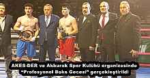 AKES-DER ve Akburak Spor Kulübü organizesinde “Profesyonel Boks Gecesi” gerçekleştirildi