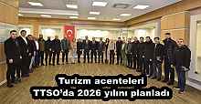 Turizm acenteleri TTSO’da 2026 yılını planladı