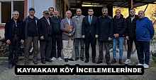 KAYMAKAM KÖY İNCELEMELERİNDE
