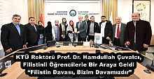 KTÜ Rektörü Prof. Dr. Hamdullah Çuvalcı, Filistinli Öğrencilerle Bir Araya Geldi  “Filistin Davası, Bizim Davamızdır”