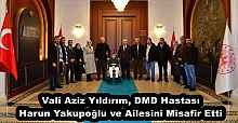 Vali Aziz Yıldırım, DMD Hastası Harun Yakupoğlu ve Ailesini Misafir Etti