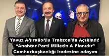 Yavuz Ağıralioğlu Trabzon’da Açıkladı! “Anahtar Parti Milletin A Planıdır” Ben Cumhurbaşkanlığı iradesine adayım