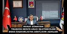 MURAT GÜNAYDIN TRABZON SERVİS ARACI İŞLETMECİLERİ ODASI BAŞKANLIGI'NA ADAYLIGINI AÇIKLADI