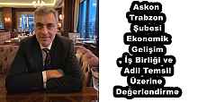 Askon Trabzon Şubesi – Ekonomik Gelişim, İş Birliği ve Adil Temsil Üzerine Değerlendirme