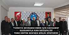 ‘TÜRKİYE SEVDAMIZ EMEK İÇİN KAVGAMIZ’ SLOGANIYLA KAN DEĞİŞİKLİĞİ TÜRK EĞİTİM SEN’DEN BİRLİK GÖSTERİSİ