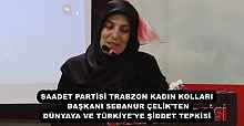 SAADET PARTİSİ TRABZON KADIN KOLLARI BAŞKANI SEBANUR ÇELİK'TEN DÜNYAYA VE TÜRKİYE'YE ŞİDDET TEPKİSİ