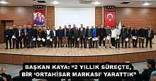 BAŞKAN KAYA: “2 YILLIK SÜREÇTE, BİR ‘ORTAHİSAR MARKASI’ YARATTIK”