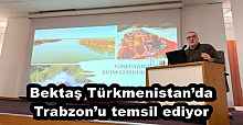 Bektaş Türkmenistan’da Trabzon’u temsil ediyor