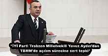 *İYİ Parti Trabzon Milletvekili Yavuz Aydın’dan TBMM’de açılım sürecine sert tepki*