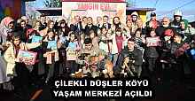 ÇİLEKLİ DÜŞLER KÖYÜ YAŞAM MERKEZİ AÇILDI